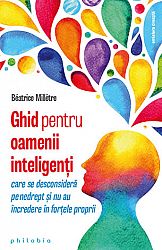 Ghid pentru oamenii inteligenţi care se desconsideră pe nedrept şi nu au încredere în forţele proprii 