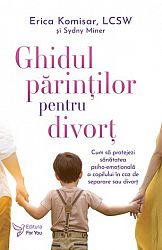 Ghidul părinţilor pentru divorţ - cum să protejezi sănătatea psiho-emoţională a copilului în caz de separare sau divorţ