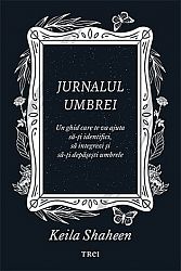 Jurnalul umbrei - un jurnal ghidat care te va ajuta să-ţi identifici, să integrezi şi să-ţi depăşeşti umbrele