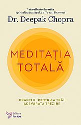 Meditaţia totală  - practici pentru a trăi adevărata trezire 