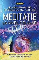 Meditaţie la nivel celular  - puterea de vindecare din cea mai mică unitate de viaţă 