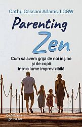 Parenting Zen - cum să avem grijă de noi înşine şi de copii într-o lume imprevizibilă