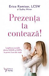 Prezenţa ta contează! - legătura crucială dintre mamă şi copil în primii 3 ani de viaţă
