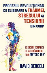 Procesul revoluţionar de eliberare a traumei, stresului şi tensiunii din corp  - exerciţii somatice de autoîngrijire prin metoda TRE 