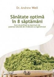 Sănătate optimă în 8 săptămâni - cum să profitaţi la maximum de puterea naturală de vindecare a organismului