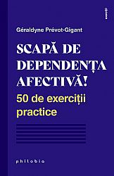 Scapă de dependenţa afectivă  - 50 de exerciţii practice 