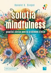 Soluţia mindfulness  - practici zilnice pentru probleme zilnice 