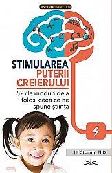 Stimularea puterii creierului  - 52 de moduri de a folosi ceea ce spune ştiinţa 