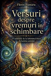 Versuri despre vremuri în schimbare  - o călătorie de la labirintul fricii la lumina unităţii 