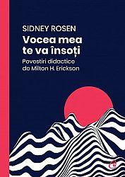Vocea mea te va însoţi  - povestiri didactice de Milton H. Erickson 