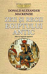 Zeii şi regii Egiptului Antic  - mituri şi legende egiptene 