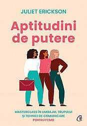 Aptitudini de putere  - masterclass în limbajul trupului şi tehnici de comunicare pentru femei 