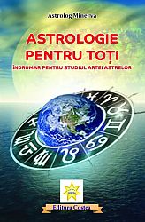 Astrologie pentru toţi - îndrumar pentru studiul artei astrelor