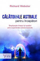 Călătoriile astrale pentru începători  - depăşeşte timpul şi spațiul prin experienţe extracorporale 