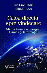 Calea directă spre vindecare  - Sfânta Treime a Energiei, Luminii şi Informaţiei 
