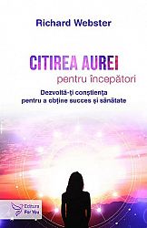 Citirea aurei pentru începători  - dezvoltă-ţi conştienţa pentru a obţine succes şi sănătate 