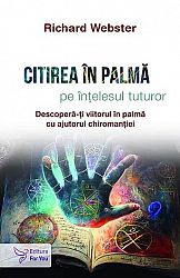 Citirea în palmă pe înţelesul tuturor - descoperă-ţi viitorul în palmă cu ajutorul chiromanţiei