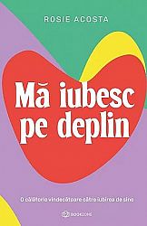 Mă iubesc pe deplin  - o călătorie vindecătoare către iubirea de sine 
