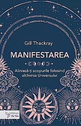 Manifestarea  - aliniază-ţi scopurile folosind alchimia Universului 