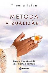 Metoda vizualizării  - cum să trăieşti o viaţă în echilibru şi armonie 