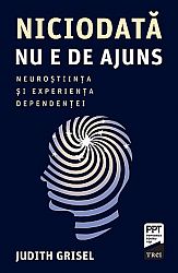 Niciodată nu e de ajuns  - neuroştiinţa şi experienţa dependenţei 