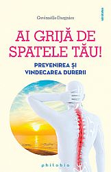 Ai grijă de spatele tău!  - prevenirea şi vindecarea durerii 