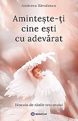 Aminteşte-ţi cine eşti cu adevărat  - dincolo de rănile trecutului 