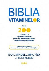 Biblia vitaminelor  - peste 200 de vitamine şi suplimente alimentare pentru a-ţi îmbunătăţi sănătatea, starea de bine şi longevitatea 
