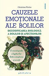 Cauzele emoţionale ale bolilor - decodificarea biologică a bolilor şi afecţiunilor – o enciclopedie a legăturilor dintre simptome şi emoţii