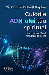 Culorile ADN-ului tău spiritual  - cum se manifestă Universul prin aură 