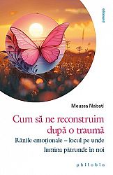 Cum să ne reconstruim după o traumă - rănile emoţionale – locul pe unde lumina pătrunde în noi
