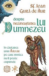 Despre necunoşterea lui Dumnezeu  - în căutarea unui Adevăr pe care mintea nu îl poate cuprinde 