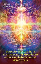 Dumnezeu ne poate ajuta să atingem şi să redobândim o stare de sănătate deplină şi miraculoasă 