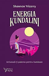 Energia Kundalini  - activează-ţi puterea pentru iluminare 