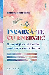 Încarcă-te cu energie!  - ritualuri şi jocuri inedite, pentru a te simţi în formă 