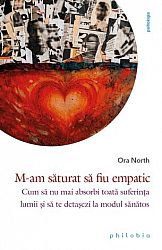 M-am săturat să fiu empatic - cum să nu mai absorbi toată suferinţa lumii şi să te detaşezi la modul sănătos