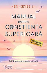 Manual pentru conştienţa superioară  - cei 12 paşi pentru evoluţia spirituală 