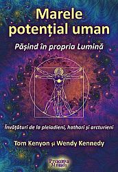 Marele potenţial uman. Păşind în propria lumină  - învăţături de la pleiadieni, hathori şi arcturieni 