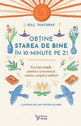 Obţine starea de bine în 10 minute pe zi  - exerciţii simple pentru a-ţi reconecta mintea, corpul şi sufletul 