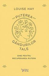Puterea gândurilor tale  - ghid pentru recuperarea puterii 