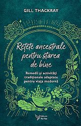 Reţete ancestrale pentru starea de bine  - remedii şi activităţi tradiţionale adaptate pentru viaţa modernă 