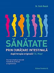 Sănătate prin curăţare intestinală  - după terapia doctorului F.X. Mayr - cea mai simplă şi naturală metodă de purificare a organismului 