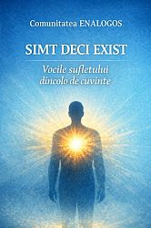 Simt deci exist  - vocile sufletului dincolo de cuvinte 