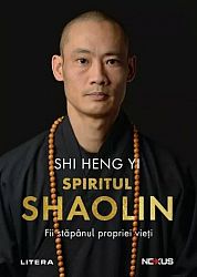 Spiritul Shaolin - fii stăpânul propriei vieţi