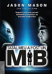 Tatăl meu a fost un MIB - vol. 1 - Programul spaţial secret, germanii din Antartica şi extratereştrii - un denunţător dezvăluie totul!
