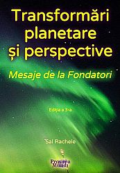 Transformări planetare şi perspective  - mesaje  de la Fondatori - ediţia a 3-a 
