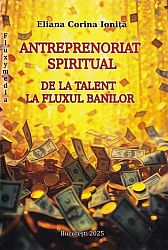 Antreprenoriat spiritual - de la talent la fluxul banilor