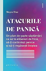 Atacurile de panică  - un plan de şapte săptămâni ca să te eliberezi de frică, să‑ţi controlezi panica şi să‑ţi regăseşti liniştea 