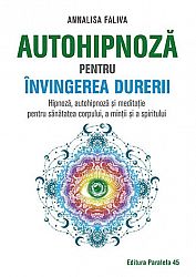 Autohipnoză pentru învingerea durerii  - hipnoză, autohipnoză şi meditaţie pentru sănătatea corpului, a minţii şi a spiritului 