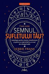 Care este semnul sufletului tău?  - astrologie pentru trezire, transformare şi pentru o viaţă traită la un nivel de vibraţie înaltă 